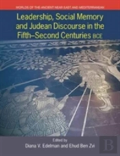Leadership, Social Memory And Judean Discourse In The Fifth-Second Centuries Bce