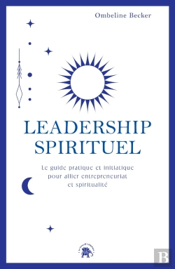 Bertrand.pt - Leadership Spirituel : Le Guide Pratique Et Initiatique Pour Allier Entrepreneuriat Et Spiritualité
