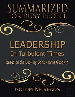 Bertrand.pt - Leadership - Summarized For Busy People: In Turbulent Times: Based On The Book By Doris Kearns Goodwin