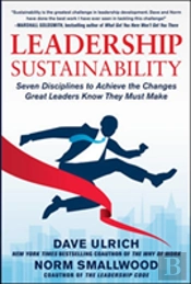Leadership Sustainability: Seven Disciplines To Achieve The Changes Great Leaders Know They Must Make