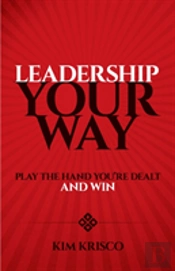 Leadership Your Way: Play The Hand You'Re Dealt And Win
