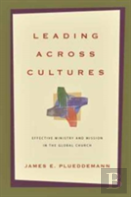 Leading Across Cultures Â€“ Effective Ministry And Mission In The Global Church