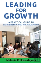 Leading For Growth - A Practical Guide To Leadership And Management