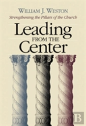 Leading From The Center: Strengthening The Pillars Of The Church