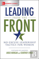 Leading From The Front: No-Excuse Leadership Tactics For Women
