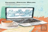 Leading Groups Online: A Down-And-Dirty Guide To Leading Online Courses, Meetings, Trainings, And Events During The Coronavirus Pandemic