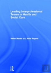 Leading Interprofessional Teams In Health And Social Care