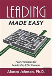 Leading Made Easy: Four Principles For Leadership Effectiveness