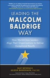 Leading The Malcolm Baldrige Way: How World-Class Leaders Align Their Organization To Deliver Exceptional Results
