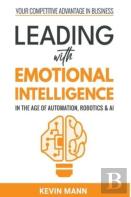 Leading With Emotional Intelligence - In The Age Of Automation, Robotics & Ai