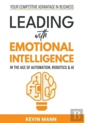 Leading With Emotional Intelligence - In The Age Of Automation, Robotics & Ai