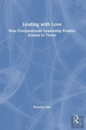 Leading With Love: How Compassionate Leadership Enables Schools To Thrive