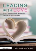 Leading With Love: How Compassionate Leadership Enables Schools To Thrive