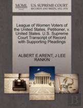 League Of Women Voters Of The United States, Petitioner, V. United States. U.S. Supreme Court Transcript Of Record With Supporting Pleadings