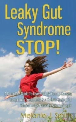 Bertrand.pt - Leaky Gut Syndrome Stop! - A Complete Guide To Leaky Gut Syndrome Causes, Symptoms, Treatments & A Holistic System To Eliminate Lgs Naturally & Permanently