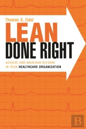 Lean Done Right: Achieve And Maintain Reform In Your Healthcare Organization