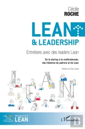 Lean Et Leadership : Entretiens Avec Des Leaders Lean ; De La Startup À La Multinationale, Des Histoires De Patrons Et De Lean