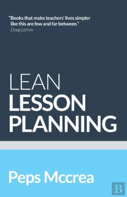 Bertrand.pt - Lean Lesson Planning: A Practical Approach To Doing Less And Achieving More In The Classroom