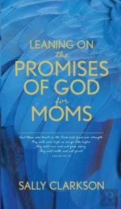 Leaning On The Promises Of God For Moms