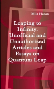 Leaping To Infinity. Unofficial And Unauthorized Articles And Essays On Quantum Leap
