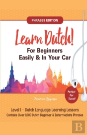 Learn Dutch For Beginners Easily! Phrases Edition!  Contains Over 1000 Dutch Beginner & Intermediate Phrases