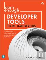 Learn Enough Developer Tools To Be Dangerous