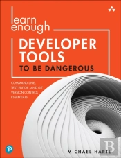 Learn Enough Developer Tools To Be Dangerous