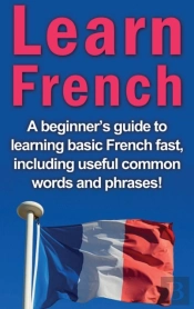 Learn French: A Beginner'S Guide To Lear