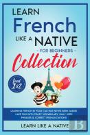 Learn French Like A Native For Beginners Collection - Level 1 &Amp; 2