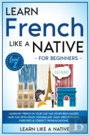 Learn French Like A Native For Beginners - Level 2