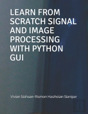 Learn From Scratch Signal And  Image Processing With Python Gui