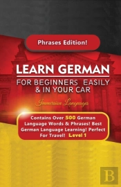 Learn German For Beginners Easily &Amp; In Your Car - Contains Over 500 German Phrases