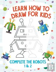 Learn How To Draw For Kids - Complete The Robots 1 & 2