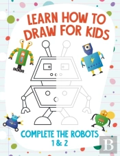 Learn How To Draw For Kids - Complete The Robots 1 & 2