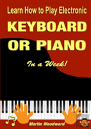 Learn How To Play Electronic Keyboard Or Piano In A Week!