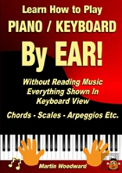 Learn How To Play Piano / Keyboard By Ear! Without Reading Music: Everything Shown In Keyboard View Chords - Scales - Arpeggios Etc.