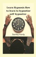 Learn Hypnosis How To Learn To Hypnotize Self-Hypnotize