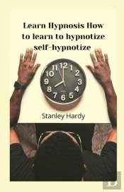 Learn Hypnosis How To Learn To Hypnotize Self-Hypnotize