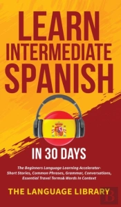 Learn Intermediate Spanish In 30 Days