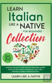 Learn Italian Like A Native For Beginners Collection - Level 1 &Amp; 2