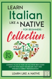 Learn Italian Like A Native For Beginners Collection - Level 1 &Amp; 2