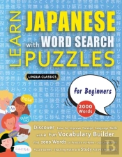 Learn Japanese With Word Search Puzzles For Beginners - Discover How To Improve Foreign Language Skills With A  Fun Vocabulary Builder. Find 2000 Words To Practice At Home - 100 Large Print Puzzle Gam