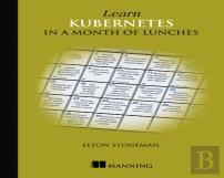Learn Kubernetes In A Month Of Lunches