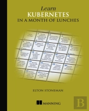 Learn Kubernetes In A Month Of Lunches