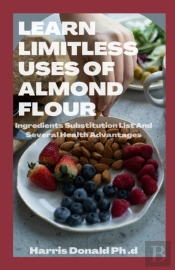 Learn Limitless Uses Of Almond Flour