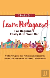 Learn Portuguese For Beginners Easily & In Your Car! Vocabulary Edition! & Phrases Edition 2 Books In 1!