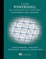Learn Powershell In A Month Of Lunches: Covers Windows, Linux, And Macos