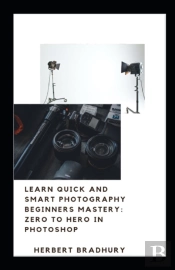 Learn Quick And Smart Photograhy Beginners Mastery