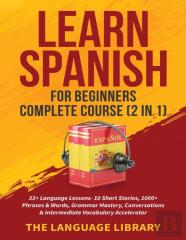 Learn Spanish For Beginners Complete Course (2 In 1)