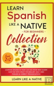 Learn Spanish Like A Native For Beginners Collection - Level 1 &Amp; 2